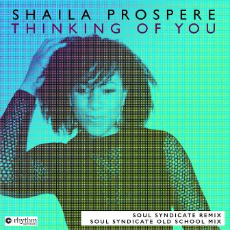 Thinking Of You (Soul Syndicate Remixes) by Shaila Prospere