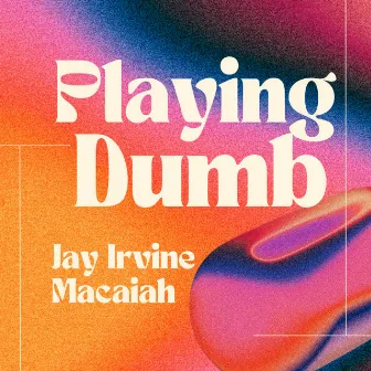 Playing Dumb by Macaiah