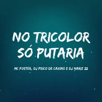 No Tricolor Só Putaria by MC FOSTER