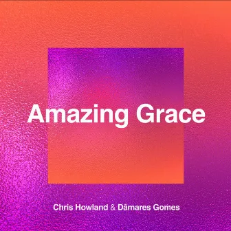 Amazing Grace by Dâmares Gomes