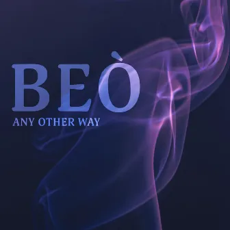 Any Other Way by Beò