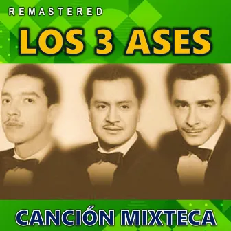 Canción Mixteca (Remastered) by Los 3 Ases