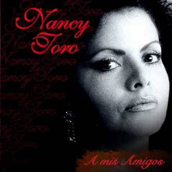 A Mis Amigos by Nancy Toro