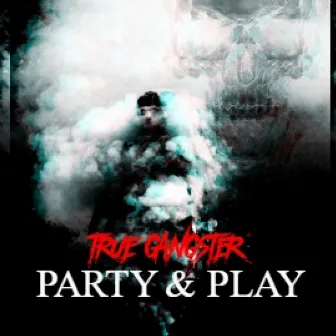 Party & Play by True Gangster