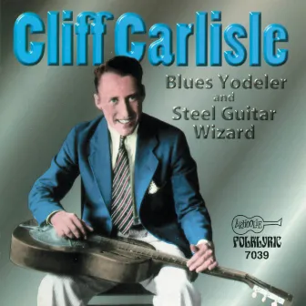 Blue Yodeler and Steel Guitar Wizard by Cliff Carlisle