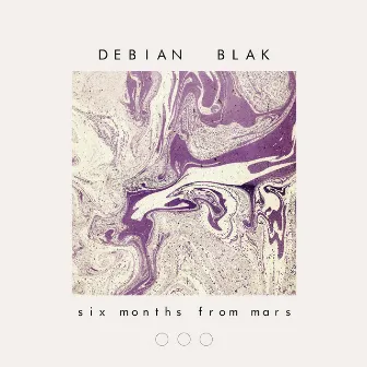 Six Months from Mars EP by Debian Blak