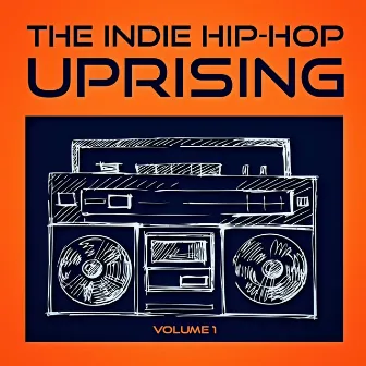 The Indie Hip Hop Uprising, Vol. 1 (Discover Some of the Best Indie Hop-Hop from the USA) by Unknown Artist