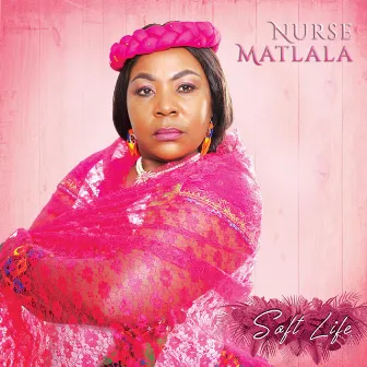 Soft Life by Nurse Matlala