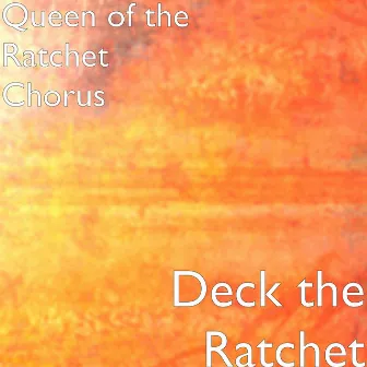 Deck the Ratchet by Queen of the Ratchet Chorus