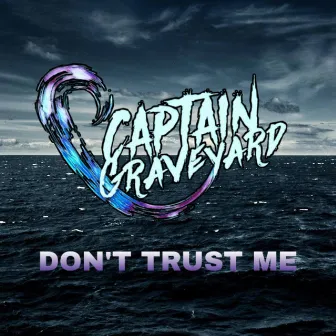 Don't Trust Me by Captain Graveyard