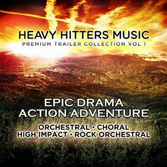 Heavy Hitters Music: Premium Trailer Collection - Epic Drama Action Adventure Vol. 1 by Benoit Grey