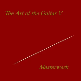 The Art of the Guitar V by Masterwerk