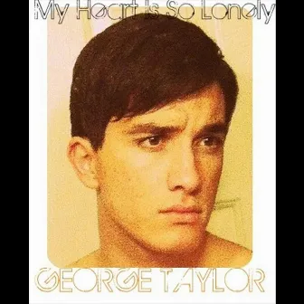 My Heart is So Lonely by George Taylor