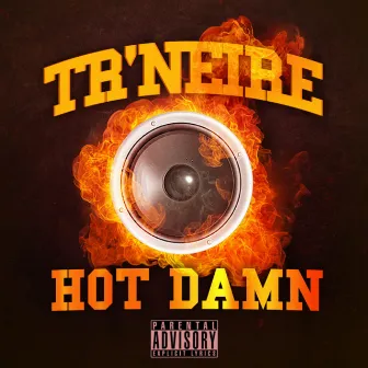 Hot Damn by Tr'Neire