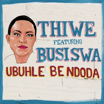 Ubuhle Bendoda (feat. Busiswa) by Thiwe