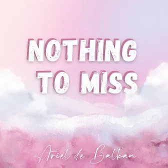 Nothing to miss by Ariel de Balkan