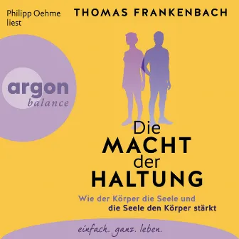 Die Macht der Haltung [Wie der Körper die Seele und die Seele den Körper stärkt (Ungekürzte Lesung)] by Thomas Frankenbach