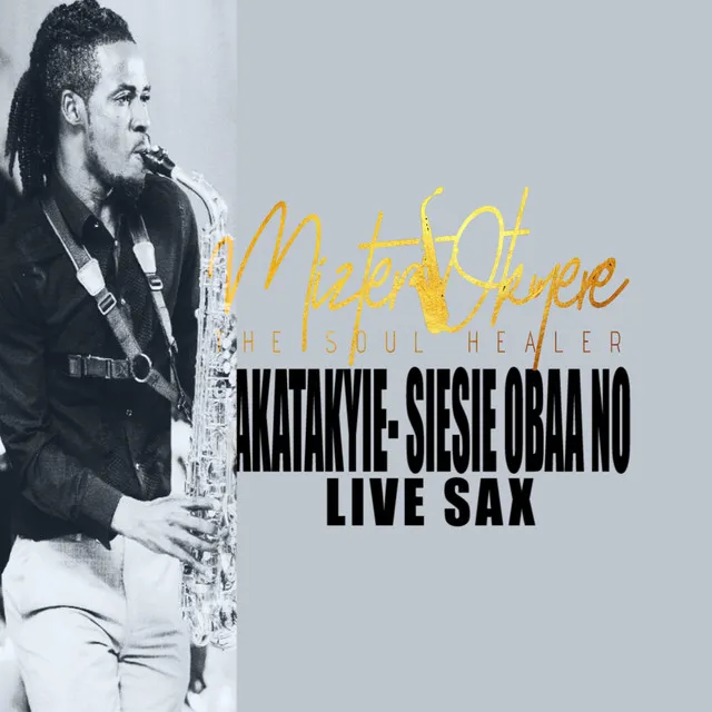 Akatakyie Siesie Obaa No - Live Sax