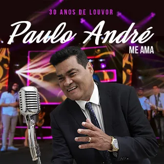 Me Ama (30 Anos de Louvor) by Paulo Andre