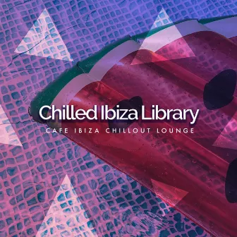 Chilled Ibiza Library by Café Ibiza Chillout Lounge