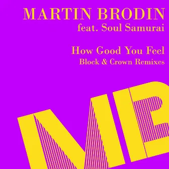 How Good You Feel (Block & Crown Remixes) by Soul Samurai