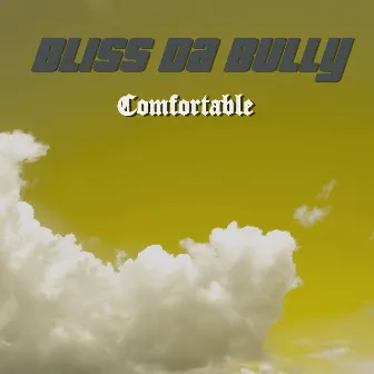 Comfortable by Bliss Da Bully