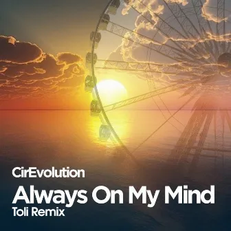 Always On My Mind (Toli Remix) by CIRE