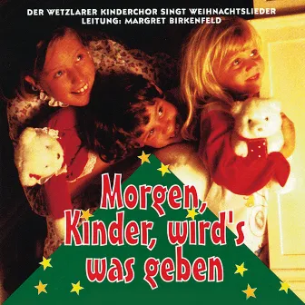 Morgen, Kinder, wird's was geben by Wetzlarer Kinderchor