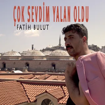 Çok Sevdim Yalan Oldu by Fatih Bulut