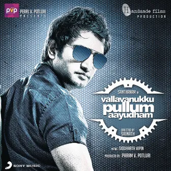 Vallavanukku Pullum Aayudham (Original Motion Picture Soundtrack) by Siddharth Vipin