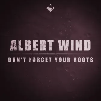 Don't Forget Your Roots by Albert Wind