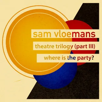 theatre trilogy (part III) : where is the party? by Sam Vloemans