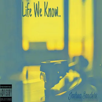 Life We Know by Joshua Sanders