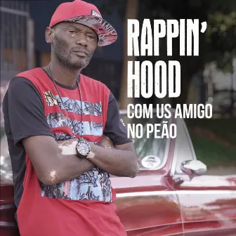 Com Us Amigos No Peão by Rappin' Hood