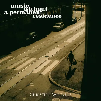 Music Without a Permanent Residence by Christian Wilckens