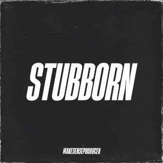 STUBBORN INSTRUMENTAL by Makesenseproducer