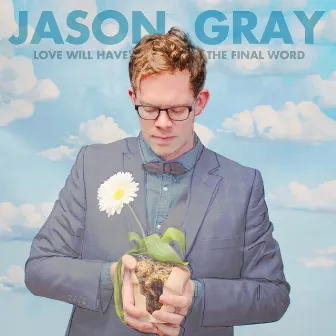 Love Will Have the Final Word by Jason Gray