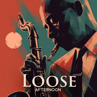 Loose Afternoon: The Jazz Lounge, Relaxing Saxophone by Jazz Roots World