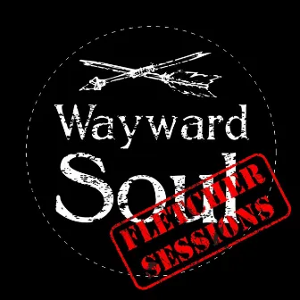 Fletcher Sessions by Wayward Soul