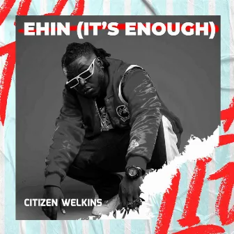 Ehin (It's Enough) by Citizen Welkins