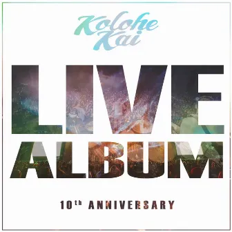 Live Album 10th Anniversary by Kolohe Kai