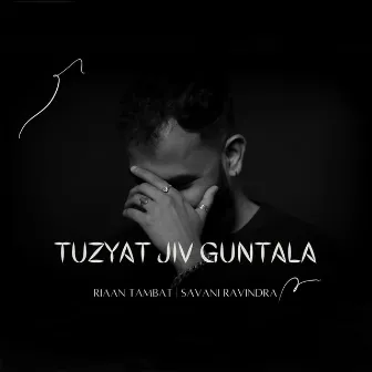 Tuzyat Jiv Guntala by Riaan Tambat