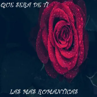 Que Sera De Ti by Las Mas Románticas