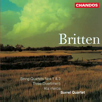 Britten: String Quartet No. 1, String Quartet No. 3, Alla marcia & Three Divertimenti by Sorrel String Quartet