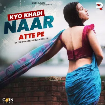 Kyo Khadi Naar Atte Pe by Satto Gurjar