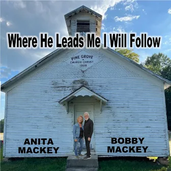 Where He Leads Me I Will Follow by Bobby Mackey