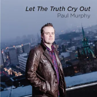 Let the Truth Cry Out by Paul Murphy