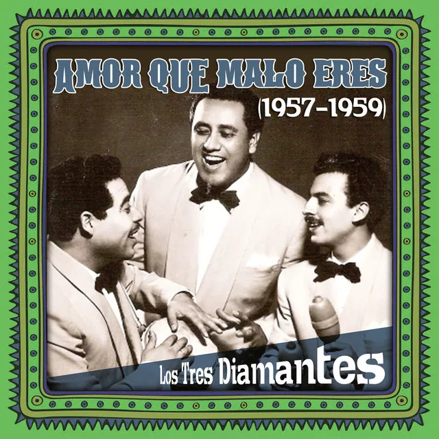 Amor que malo eres (1957 - 1959)