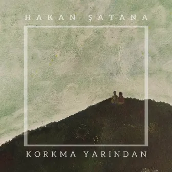 Korkma Yarından by Hakan Şatana