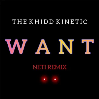 WANT (Remix) by The Khidd Kinetic